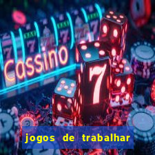 jogos de trabalhar para ganhar dinheiro